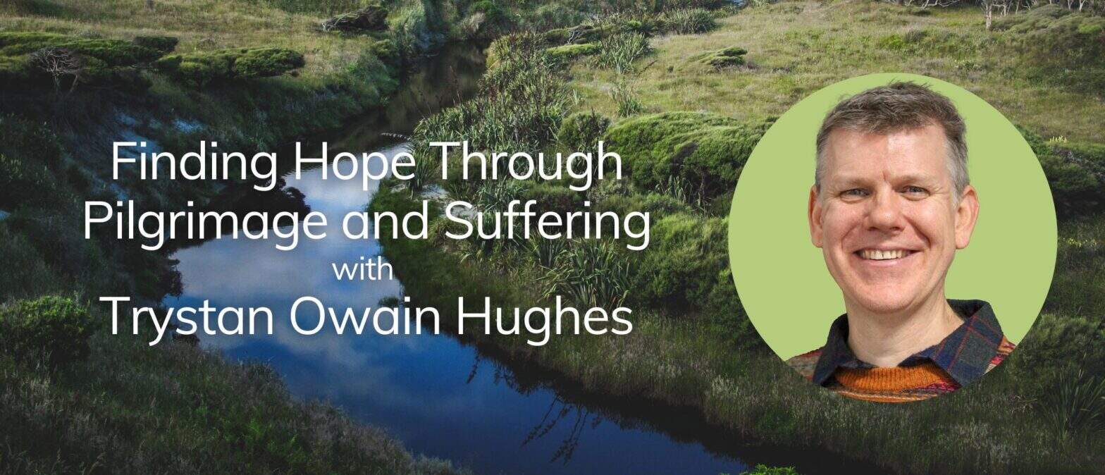 Trystan Rodda Finding hope through pilgrimage and suffering – Trystan Owain Hughes ...